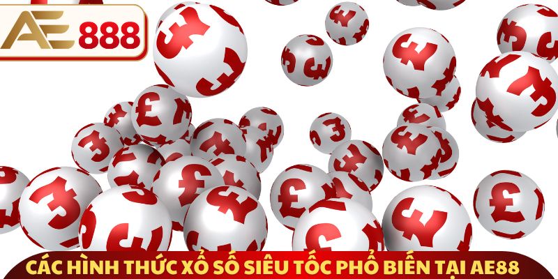 Các hình thức xổ số siêu tốc phổ biến tại AE88 