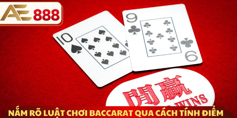 Nắm rõ luật chơi Baccarat qua cách tính điểm cốt lõi