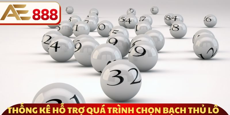 Thống kê hỗ trợ quá trình chọn bạch thủ lô