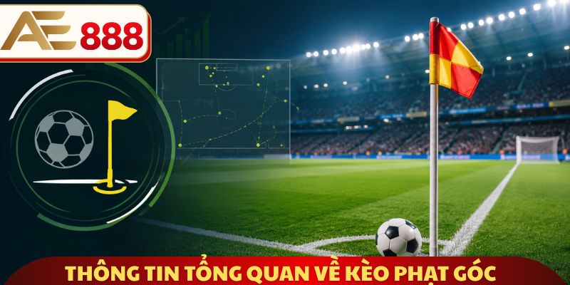 Thông tin tổng quan về kèo phạt góc