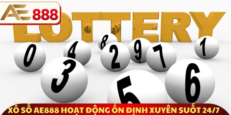 Xổ số AE888 hoạt động ổn định xuyên suốt 24/7